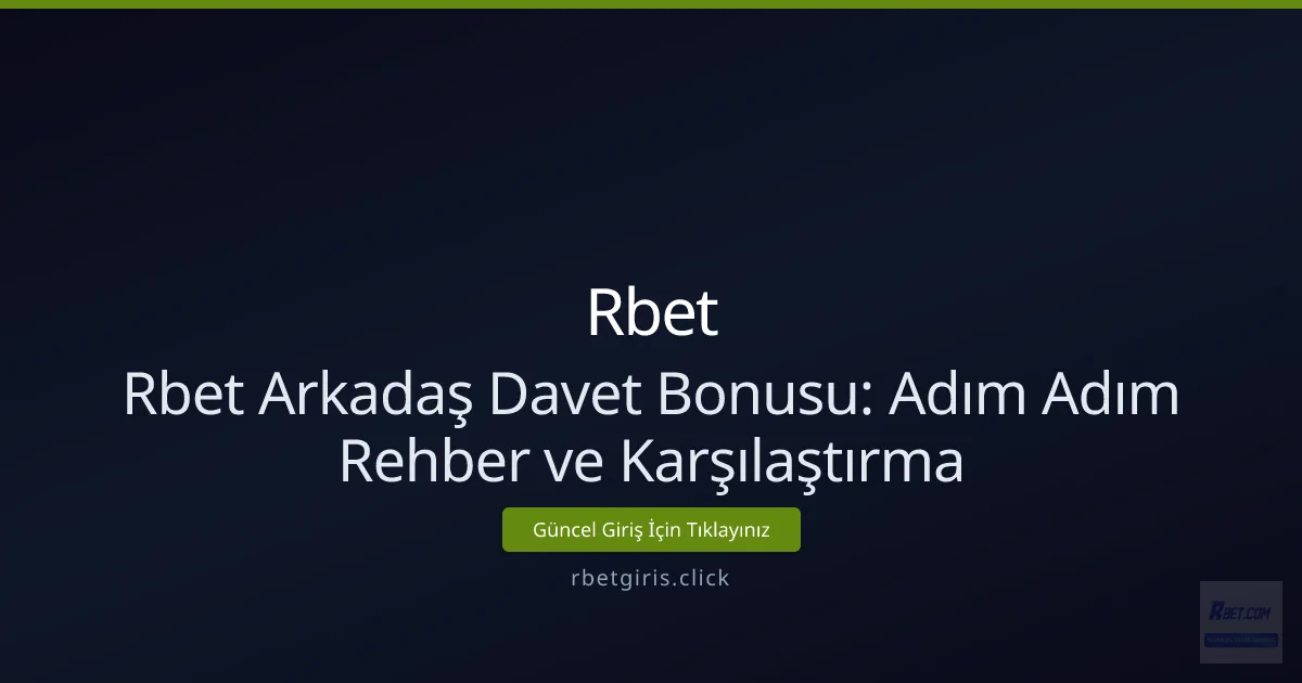 Rbet Arkadaş Davet Bonusu: Adım Adım Rehber ve Karşılaştırma Rbet Arkadaş Davet Bonusu: Adım Adım Rehber ve Karşılaştırma - Rbet rehber görseli
