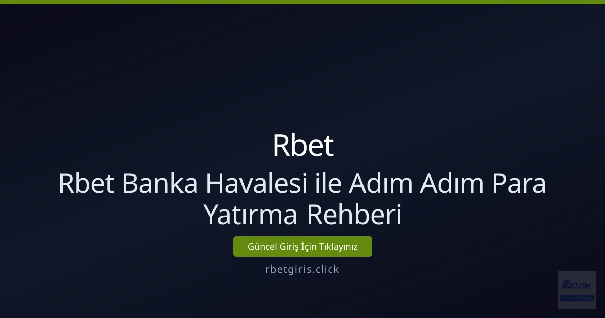 Rbet Banka Havalesi ile Adım Adım Para Yatırma Rehberi Rbet Banka Havalesi ile Adım Adım Para Yatırma Rehberi - Rbet rehber görseli
