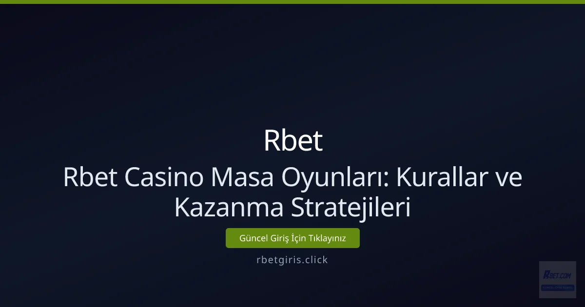 Rbet Casino Masa Oyunları: Kurallar ve Kazanma Stratejileri Rbet Casino Masa Oyunları: Kurallar ve Kazanma Stratejileri - Rbet rehber görseli