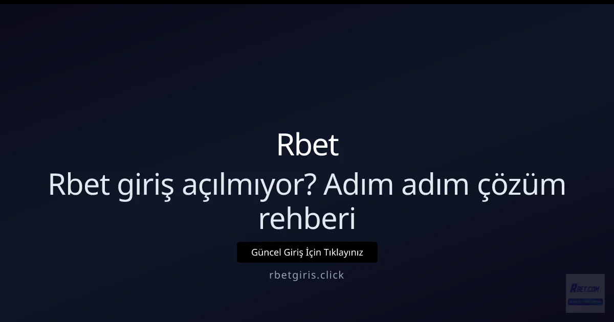Rbet giriş açılmıyor çözüm rehberi - Rbet rehber görseli