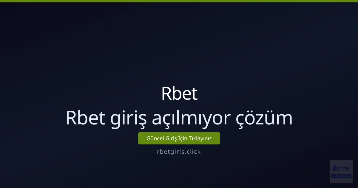 Rbet giriş açılmıyor: Adım adım çözüm rehberi