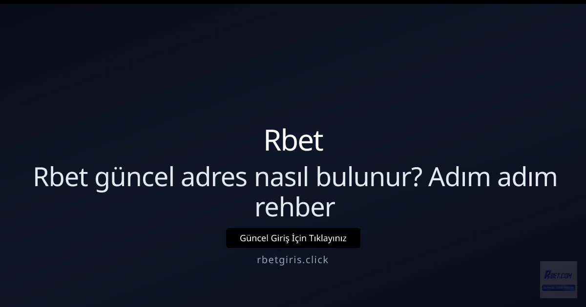 Rbet güncel adres nasıl bulunur? Adım adım rehber - Rbet rehber görseli