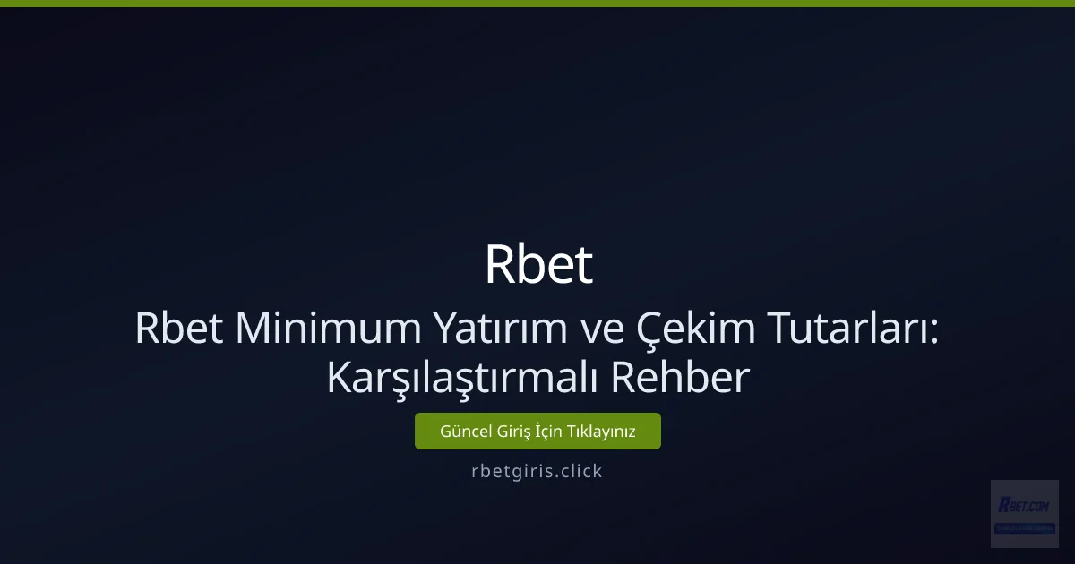 Rbet Minimum Yatırım ve Çekim Tutarları: Karşılaştırmalı Rehber