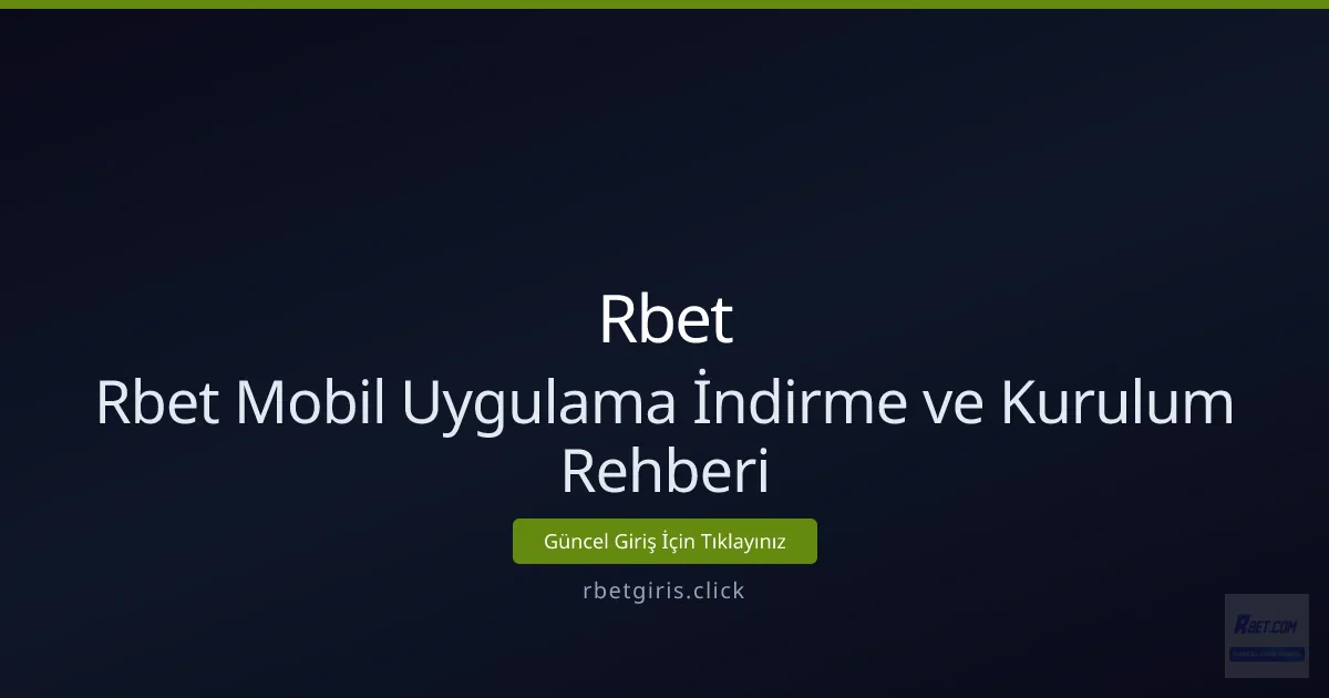 Rbet Mobil Uygulama İndirme ve Kurulum Rehberi