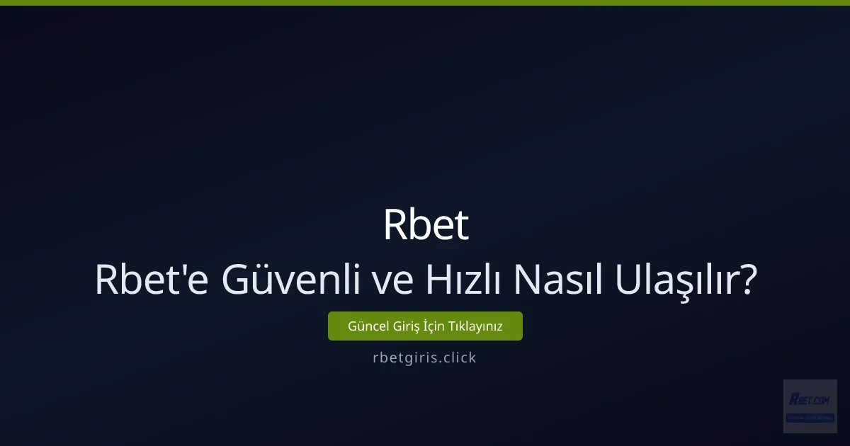 Rbet'e Güvenli ve Hızlı Nasıl Ulaşılır? Rbet'e Güvenli ve Hızlı Nasıl Ulaşılır? - Rbet rehber görseli